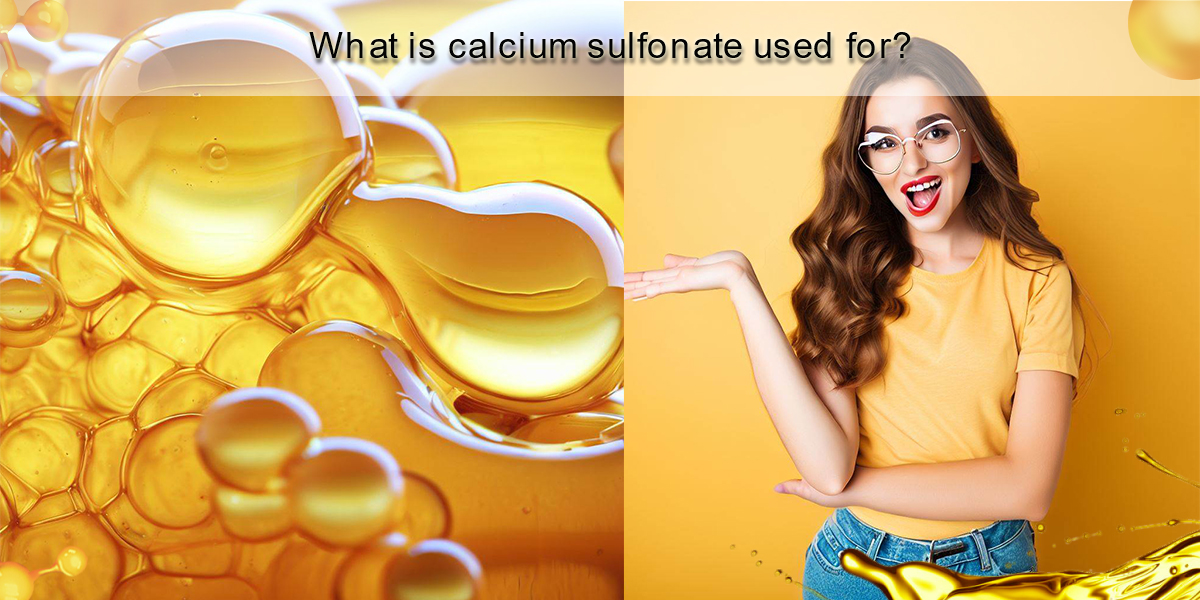 What is calcium sulfonate used for?